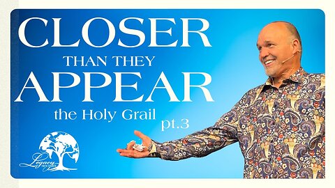 Closer than they Appear III - The Holy Grail - 2.4.2024 Sunday 10:30AM - Pastor Philip Thornton