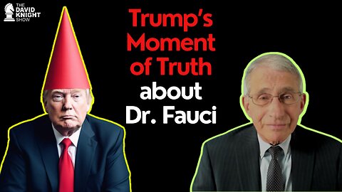 Trump's Moment of Truth About Fauci Finally Comes! | The David Knight Show