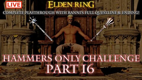 🔴 Live Elden Ring Gameplay: Hammers Only Challenge Run with Ranni's Ending - Part 16