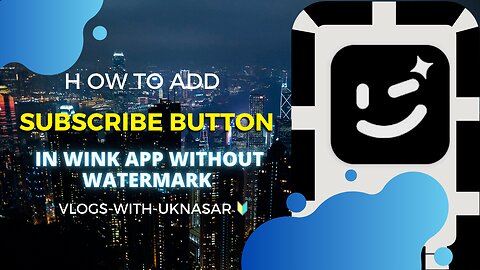 How to add subscribe button in wink app without watermark 2023