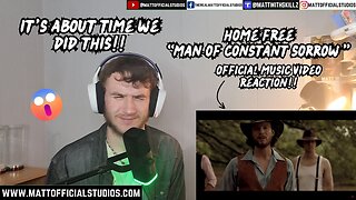 MATT | IT'S ABOUT TIME!! | Reacting to Home Free "Man of Constant Sorrow" Official Video!!