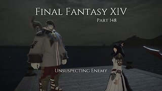 Final Fantasy XIV Part 148 - Unsuspecting Enemy