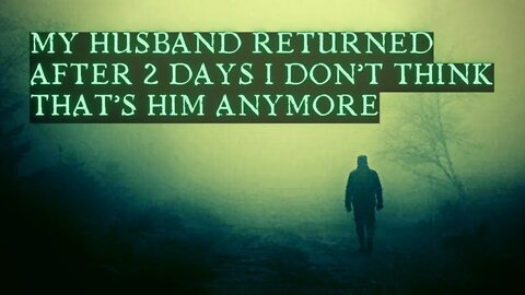 My Husband Returned After 2 Days And He's Different - Scary Stories