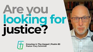 Are You Looking for Justice? | Psalm 82 | Cary Schmidt