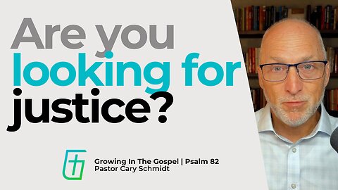 Are You Looking for Justice? | Psalm 82 | Cary Schmidt