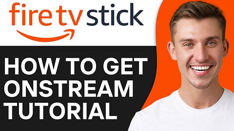 HOW TO GET ONSTREAM ON FIRESTICK