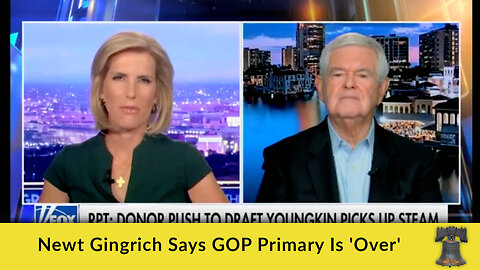 Newt Gingrich Says GOP Primary Is 'Over'