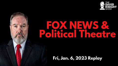 FOX NEWS & Political Theatre | The David Knight Show - Fri, Jan. 6, 2023 Replay