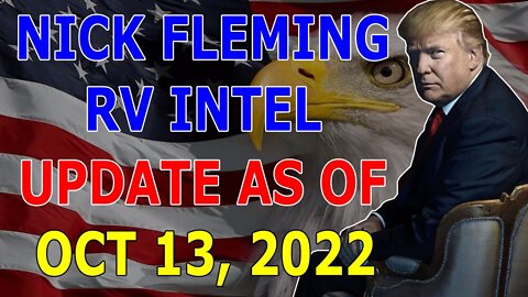 NICK FLEMING RV INTEL UPDATE AS OF OCT 13, 2022 - TRUMP NEWS