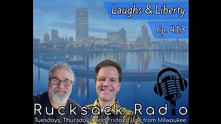 Rucksack Radio (Ep. 413) Laughs & Liberty (5/2/2023)