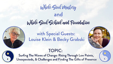 #55: Louise Klein & Becky Grabski Navigating & Transcending Unexpecteds & Challenges, Finding Gifts