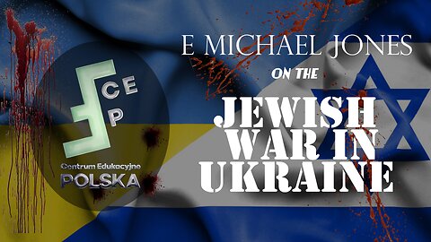 E. Michael Jones on the Jewish War In Ukraine
