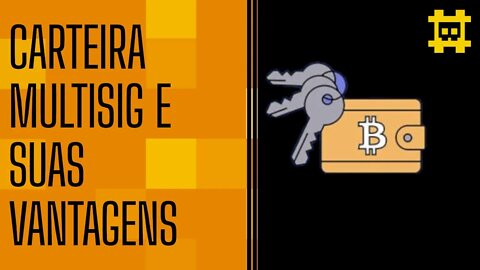 O que é uma carteira Multisig e seus benefícios - [CORTE]