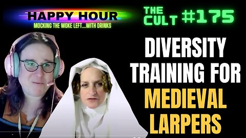 The Cult #175 (Happy Hour): Diversity & Gender Training for MEDIEVAL LARPERS (seriously)