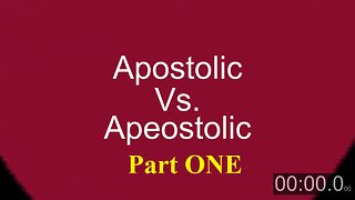 Apostolic Vs. Apeostolic