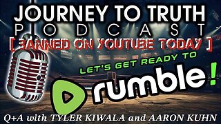 [BANNED ON YOUTUBE] The Journey to Truth Podcast Would Like to Say: LET'S GET READY TO RUMBLE—Fuck You YouTube!!