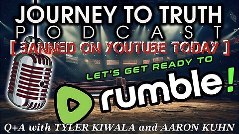 [BANNED ON YOUTUBE] The Journey to Truth Podcast Would Like to Say: LET'S GET READY TO RUMBLE—Fuck You YouTube!!