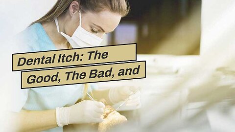 Dental Itch: The Good, The Bad, and The Ugly of Whats Inside Your Teeth