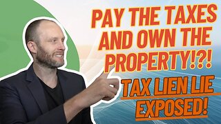 Pay The Back Taxes, Get The Property - Tax Lien Lie EXPOSED