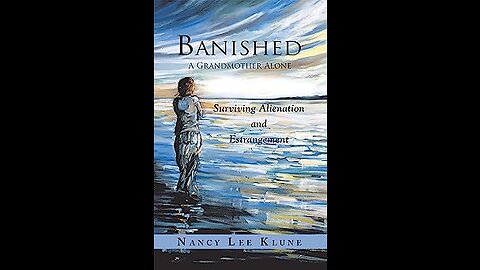Banished - A Grandmother Alone - Author Nancy Lee Klune Part 1