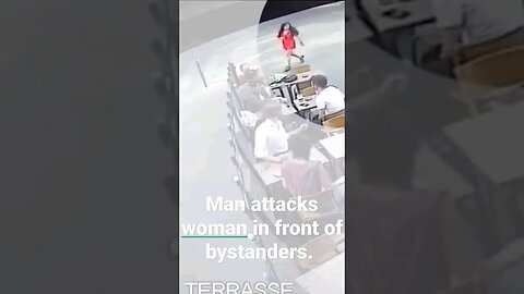 Man attacks woman in front of bystanders. What would you do?