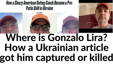 Where is Gonzalo Lira? Daily beast probably got him killed or captured. My investigations so far.