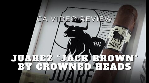 Crowned Heads Juarez Cigar Review – Cigar Advisor Magazine