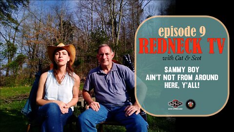 Redneck TV 9 with Cat & Scot // Sammy Boy Ain't Not From Around Here, Y'all