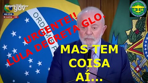 URGENTE: LULA DECRETA GLO! AÍ TEM COISA...!