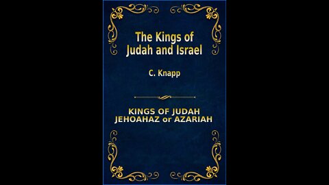 The Kings of Judah and Israel, by C. Knapp. Jehoahaz or Azariah