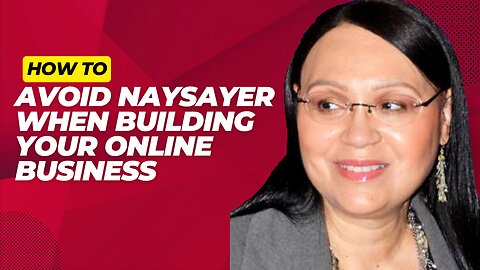 How To Avoid Naysayer When Building Your Online Business