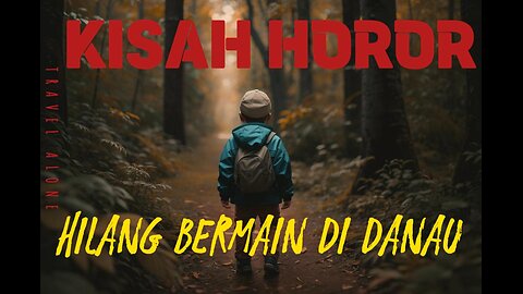 KISAH HOROR HILANG BERMAIN DI DANAU