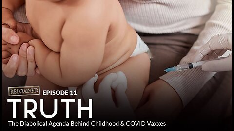 Episode 11 — TRUTH: The Diabolical Agenda Behind Childhood & COVID Vaxxes