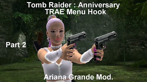 Tomb Raider Anniversary : TRAE Menu Hook ~ Arianna Grande Mod 2/2