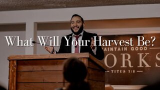 【 What Will Your Harvest Be? 】 Pastor Bruce Mejia