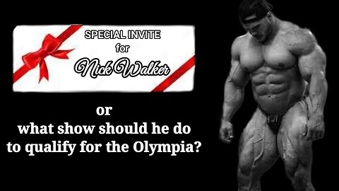 NICK WALKER, SPECIAL INVITE OR WHICH SHOW WILL HE QUALIFY FOR OLYMPIA WITH?