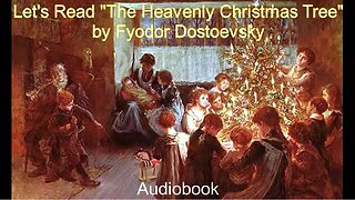 Let's Read "The Heavenly Christmas Tree" by Fyodor Dostoevsky (Audiobook)
