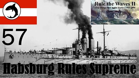 Rule the Waves 2 | Austria-Hungary | Episode 57 - Habsburg Rules Supreme