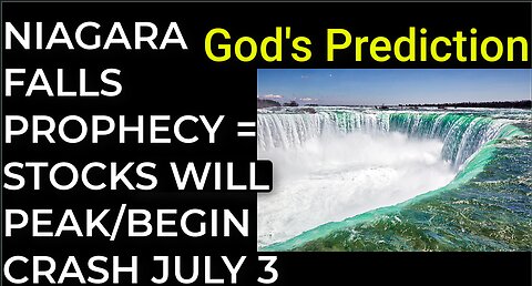 God's Prediction: NIAGARA FALLS PROPHECY = STOCKS WILL PEAK/BEGIN CRASH July 3