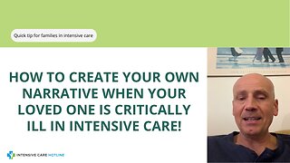 How to Create Your Own Narrative When Your Loved One is Critically Ill in Intensive Care?