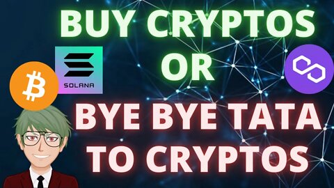 WOULD BUY MORE CRYPTOS OR SHOULD YOU SAY BYE BYE TO THEM