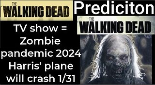 Prediction - THE WALKING DEAD TV show = Zombie Pandemic 2024 - Harris' plane will crash Jan 31