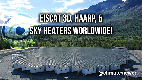 EISCAT 3D, HAARP, & SKY HEATERS WORLDWIDE!