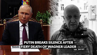 Putin Breaks Silence After Fiery Death of Wagner Leader