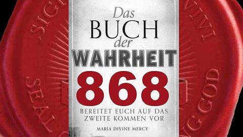 Gott Vater: Wer im Buch des Lebens verzeichnet ist, wird Angriffsziel (Buch der Wahrheit Nr 868)