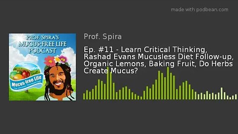 Ep. #11 - Learn Critical Thinking, Rashad Evans Mucusless Diet Follow-up, Organic Lemons, Baking Fru