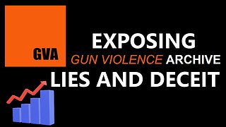 Exposing Gun Violence Archive Lies and Deceit