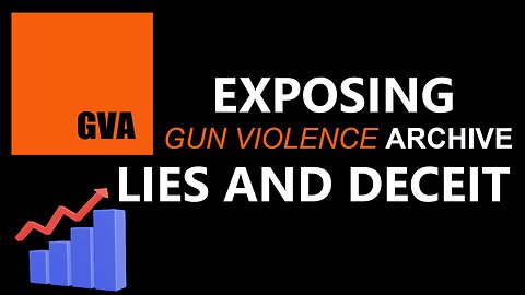 Exposing Gun Violence Archive Lies and Deceit