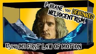 NEWTON'S FIRST Law of motion DEBUNKS Heliocentrism. p-brane uses a rotating FISH TANK to prove it!