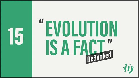 D15 | DeBunked | Evolution is a Fact